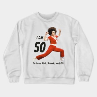 I'm 50, SNL, Sally O'Malley, I Like to Kick Stretch and Kick Crewneck Sweatshirt